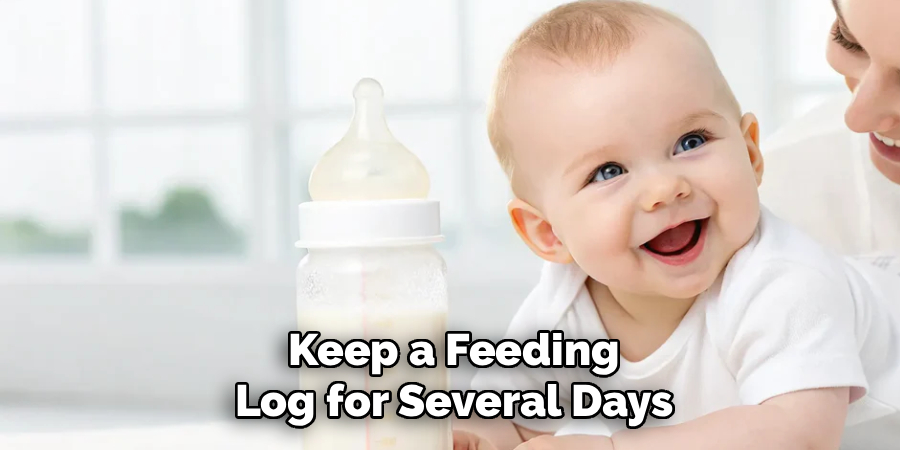 Step 7 – Keep a Feeding Log for Several Days