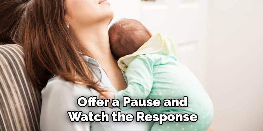Offer a Pause and Watch the Response