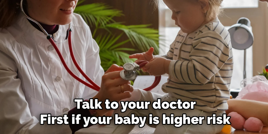 Talk to your doctor first if your baby is higher risk